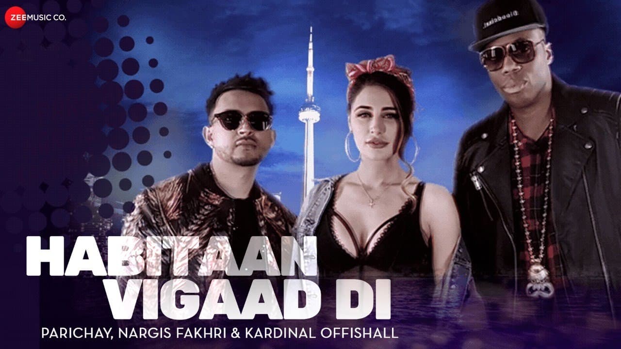 Habitaan Vigaad Di - Official Music Video | Parichay ft. Nargis Fakhri & Kardinal Offishall | Kumaar