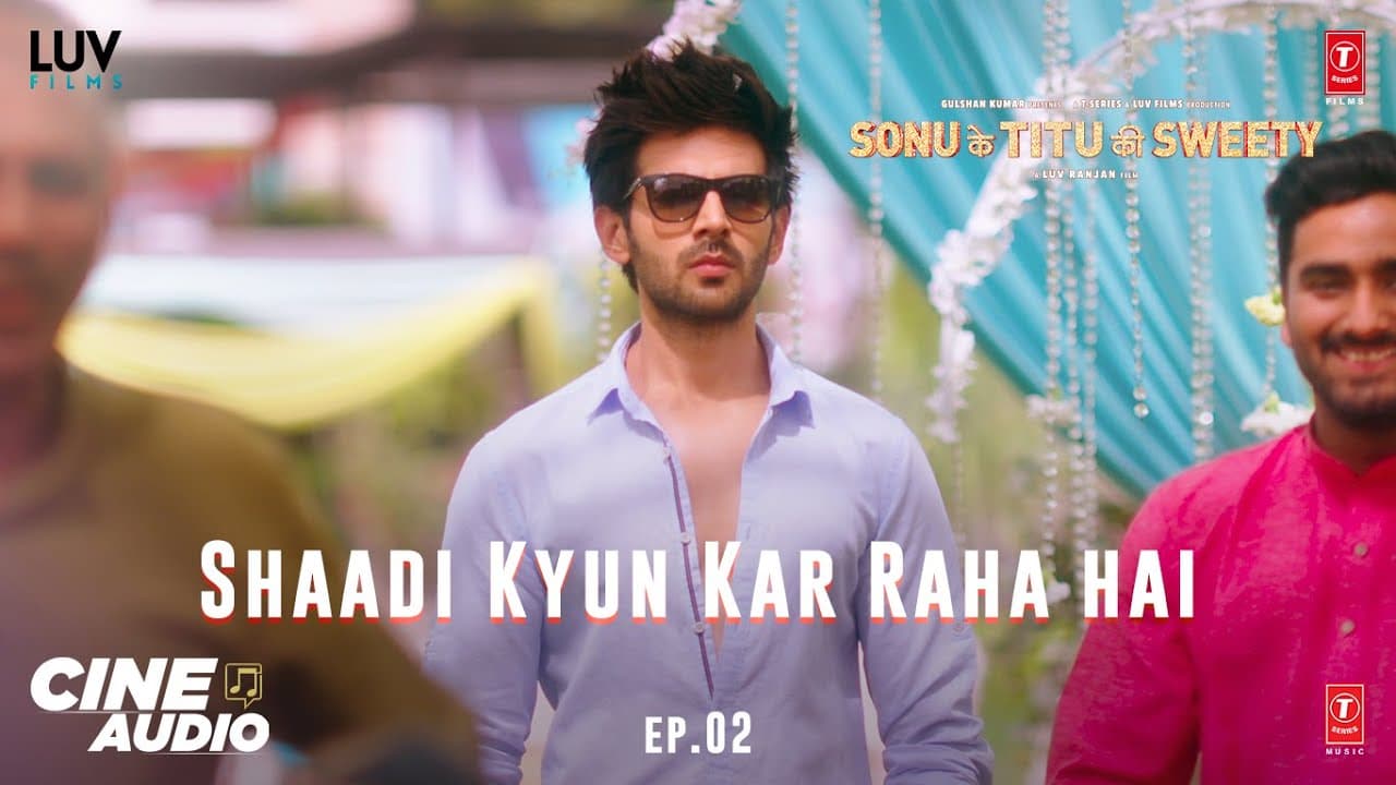 Cine Audio: Sonu Ke Titu Ki Sweety (Ep 02) - Shaadi Kyun Kar Raha hai | Kartik, Nushrat, Sunny