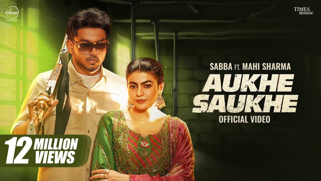 Aukhe Saukhe | Sabba | Mahi Sharma | Deepak Dhillon | Latest Punjabi Songs 2025