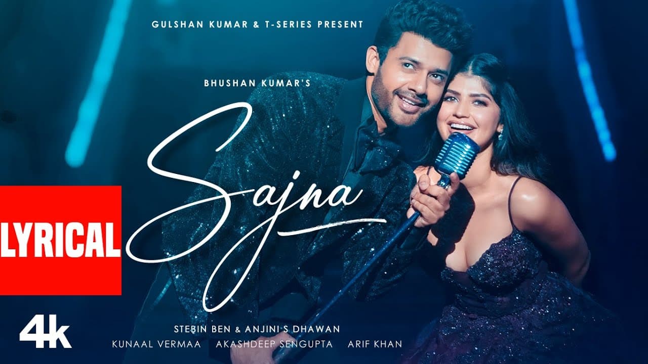 Sajna (Lyrical Video): Stebin Ben | Anjini S Dhawan | Akashdeep Sengupta | Kunaal Vermaa | Bhushan K