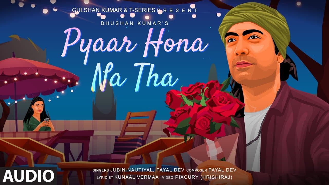 Pyaar Hona Na Tha | Jubin Nautiyal, Payal Dev | Kunaal Vermaa | Audio Songs | Bhushan Kumar