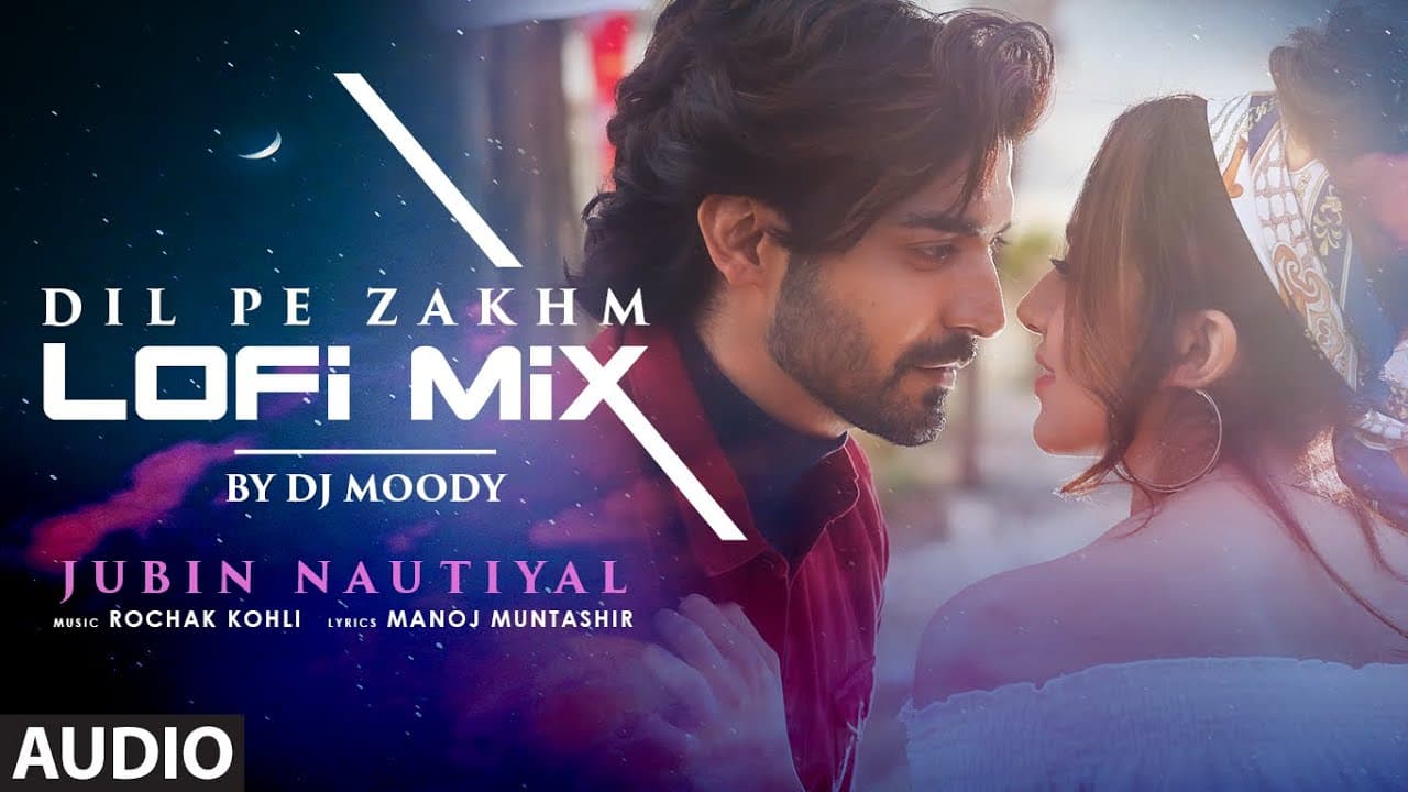 Audio: Dil Pe Zakhm (Lo-Fi) DJ Moody | Jubin Nautiyal | Gurmeet, Arjun, Kashika | Manoj M, Rochak