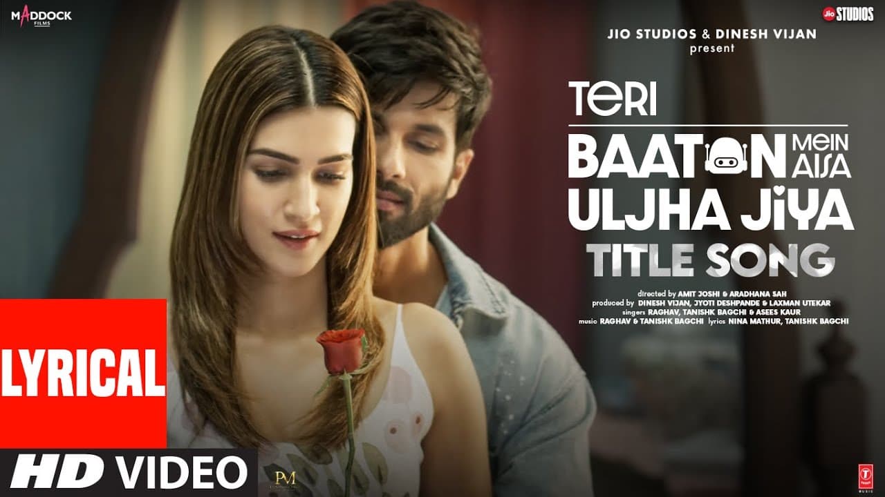 Teri Baaton Mein Aisa Uljha Jiya (Title Track) (Lyrics): Shahid Kapoor, Kriti |Raghav,Tanishk,Asees