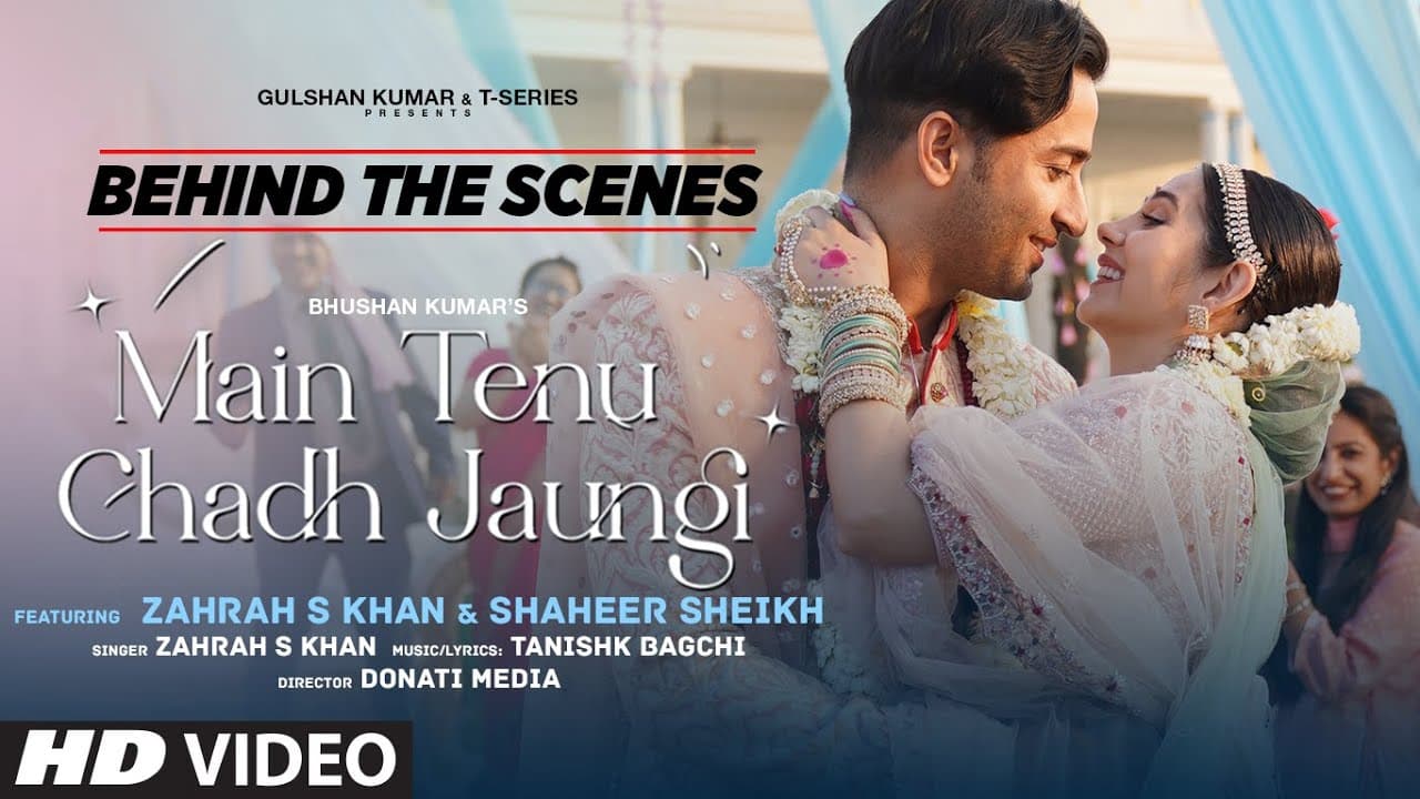 Behind The Scenes: Main Tenu Chadh Jaungi | Zahrah S K,Tanishk | Shaheer S, Donati Media | Bhushan K