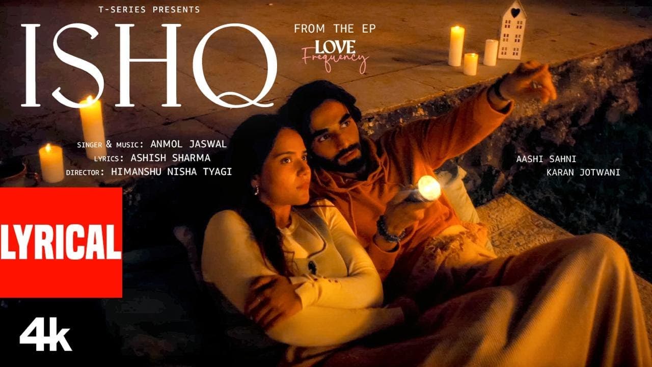 ISHQ (Lyrical Video): Anmol Jaswal | Feat. Karan Jotwani, Aashi Sahni | Love Frequency