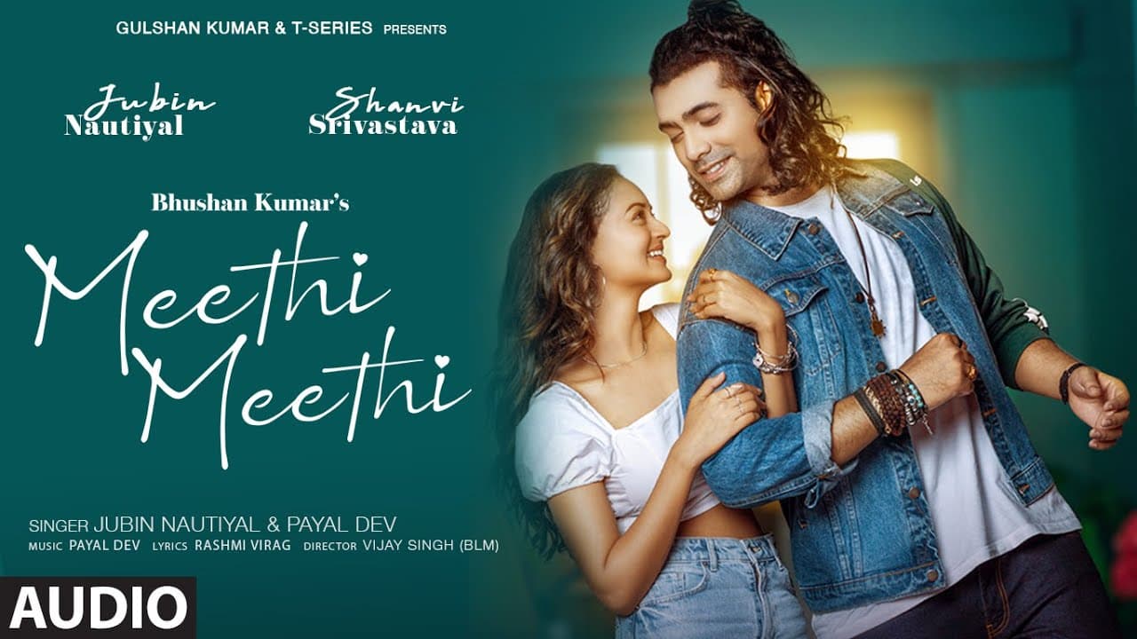 Jubin Nautiyal, Payal Dev: Meethi Meethi (Audio) | Rashmi Virag | Shanvi | Vijay, Bosco| Bhushan K