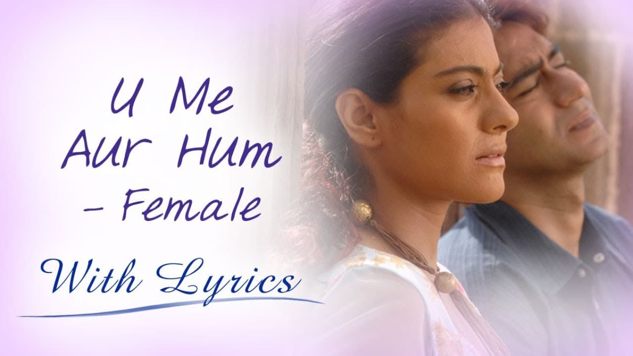 U Me Aur Hum (Title Song With Lyrics) | Female Version | Ajay Devgn & Kajol