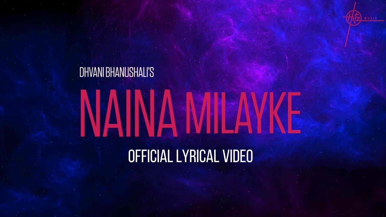 Naina Milayke | Lyrical Video | Dhvani Bhanushali, Sunny M.R., Shloke L, Harjot K | Trending Song