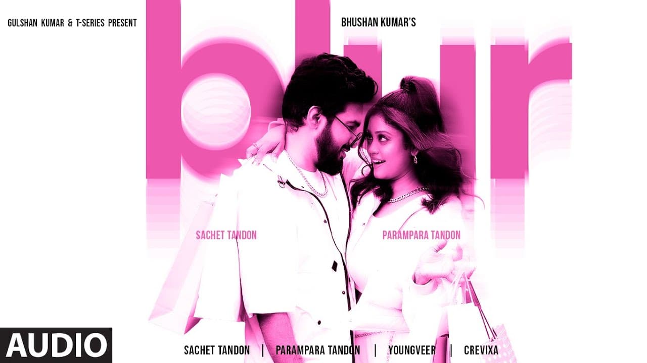 BLUR (Audio): Sachet Tandon, Parampara Tandon | Youngveer | Bhushan Kumar