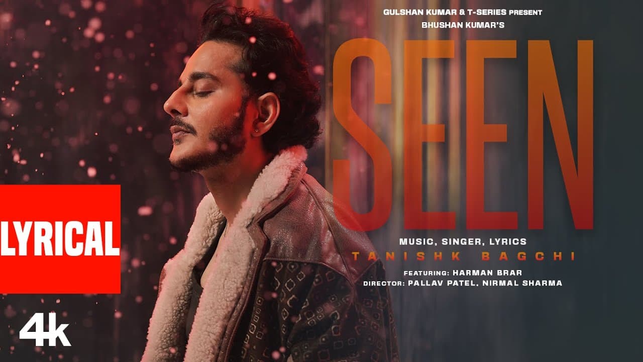 SEEN (Lyrical Video): TANISHK BAGCHI | HARMAN BRAR | BHUSHAN KUMAR