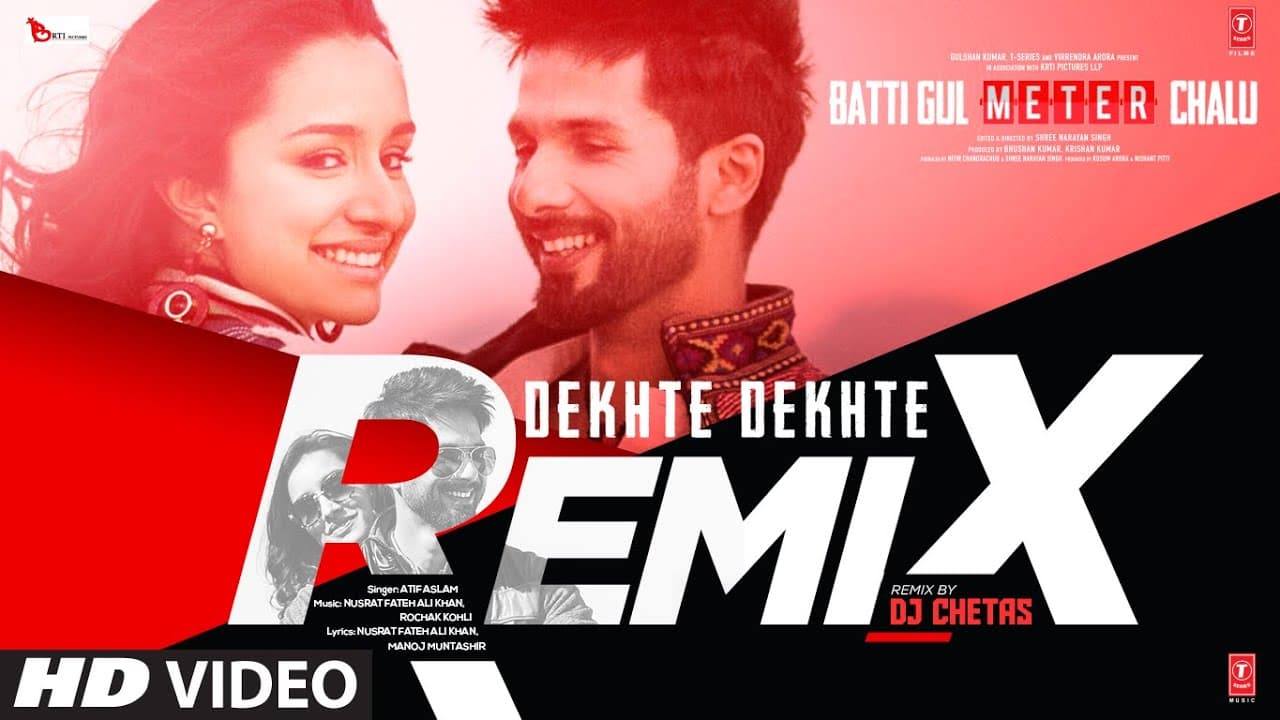 Dekhte Dekhte Remix |Batti Gul Meter Chalu|Shahid K,Shraddha K |Atif A Nusrat Saab,Rochak, DJ Chetas