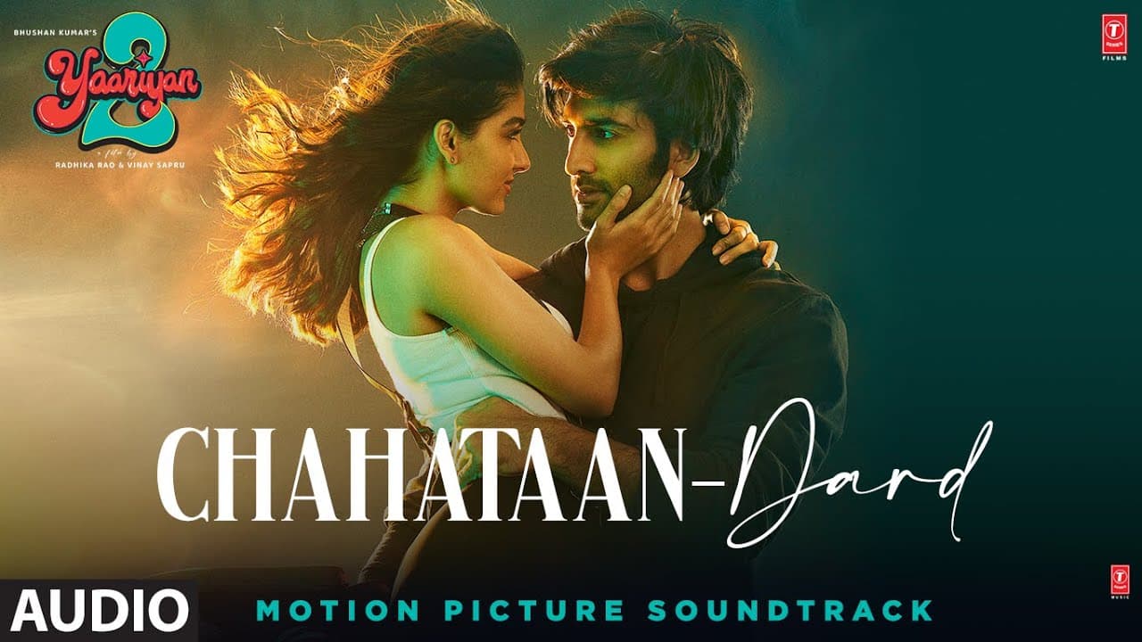Chahtaan/Dard (Audio): Yaariyan 2 |  Divya,Yash,Meezaan,Pearl,Anaswara,Warina,Priya | Radhika,Vinay