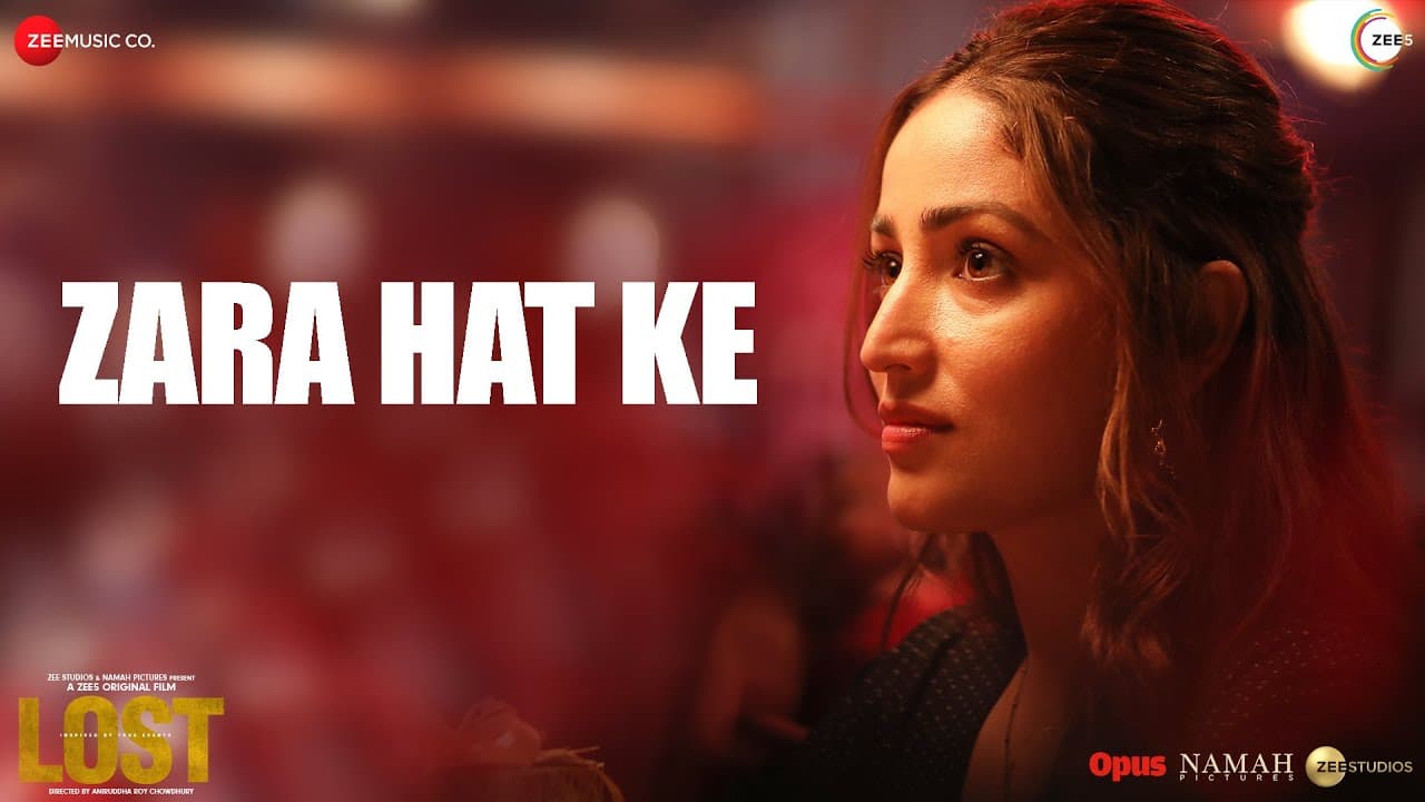 Zara Hat Ke | Lost | Yami Gautam, Neil B, Rahul K, Pia B | Madhubanti Bagchi, Shantanu M, Swanand K