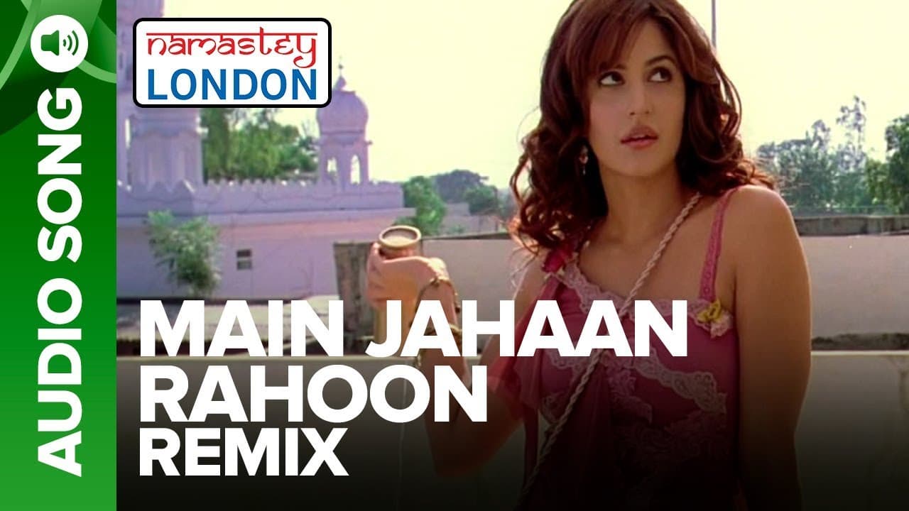 MAIN JAHAAN RAHOON - Remix Audio Song | Namastey London | Rahat Fateh Ali Khan