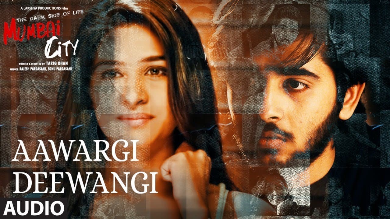 Full Song: Aawargi Deewangi (Audio) | THE DARK SIDE OF LIFE – MUMBAI CITY | Mohammed Irfan