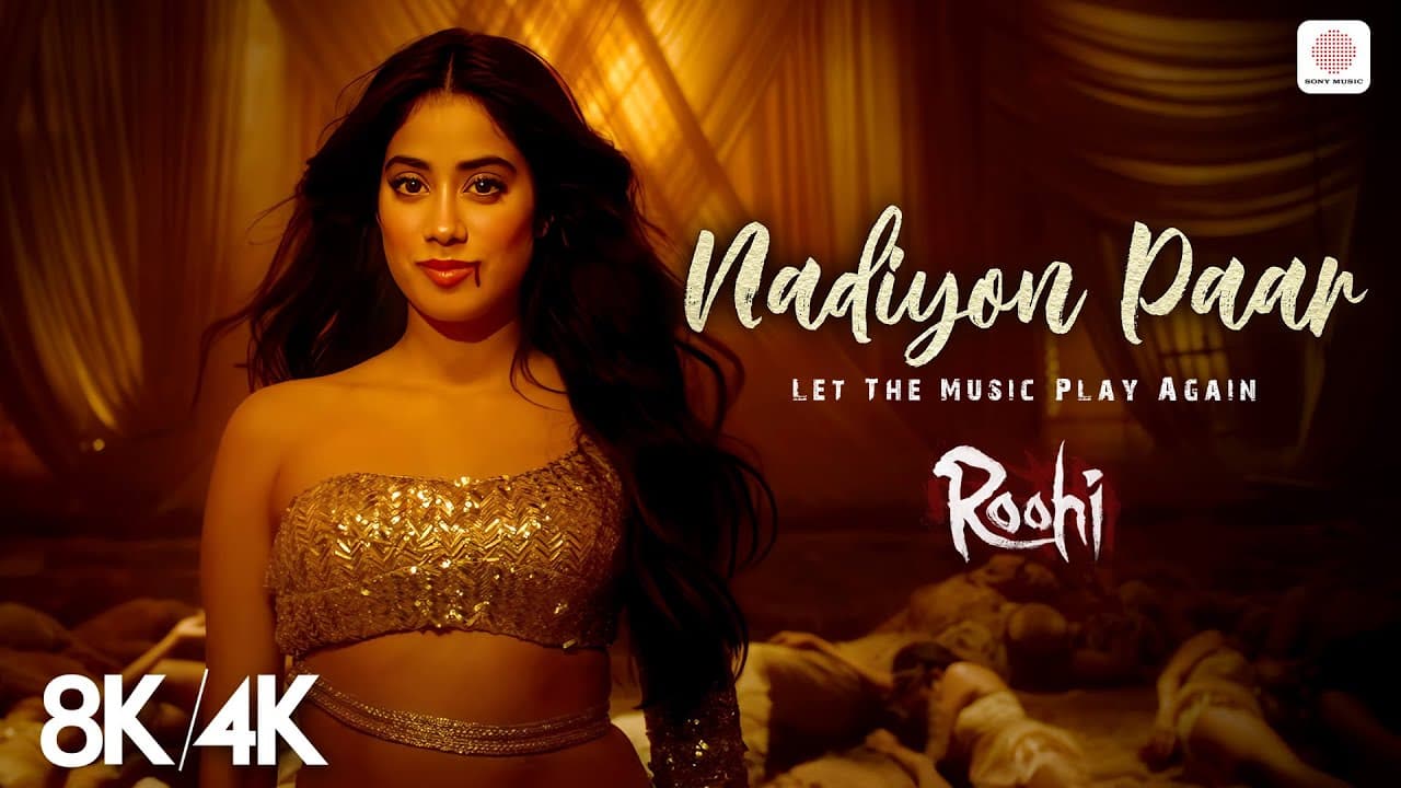 Nadiyon Paar - 8K/4K Music Video | Janhvi Kapoor | Roohi | Sachin-Jigar | Rashmeet, Shamur, IP Singh