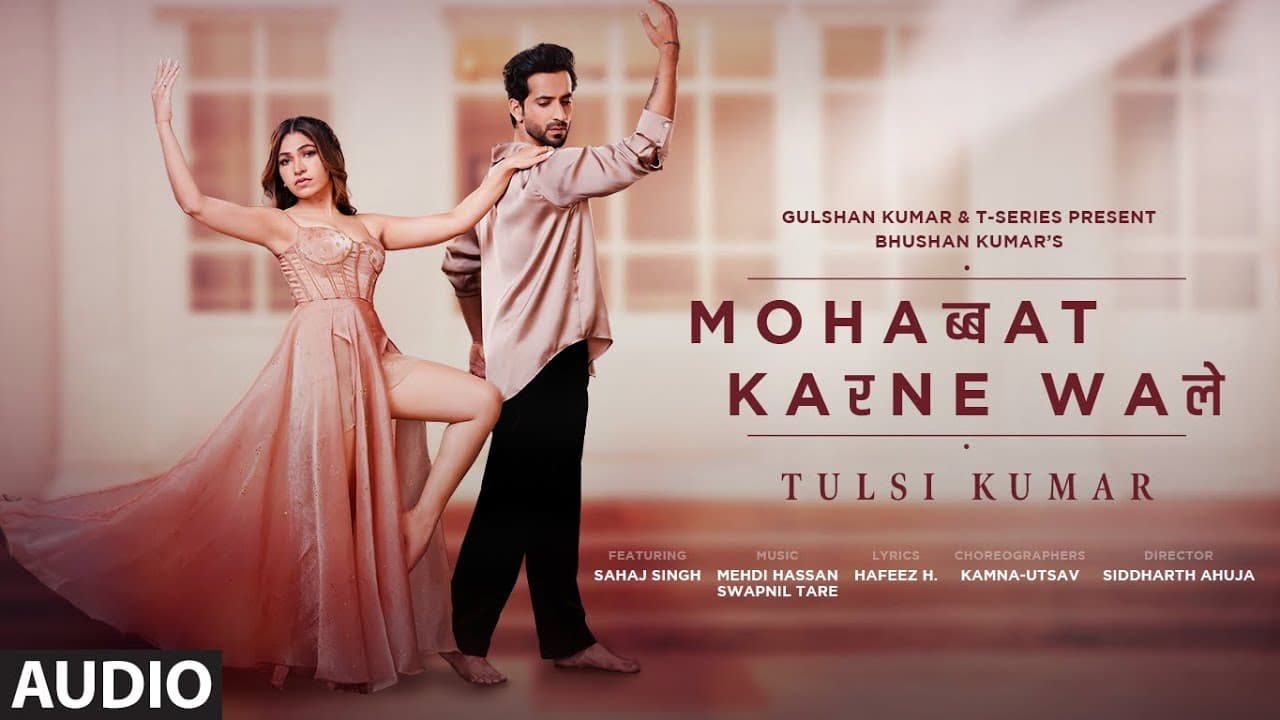 Mohabbat Karne Wale(Audio): Tulsi Kumar,Sahaj Singh Chahal | Swapnil Tare | Mehdi Hassan | Bhushan K