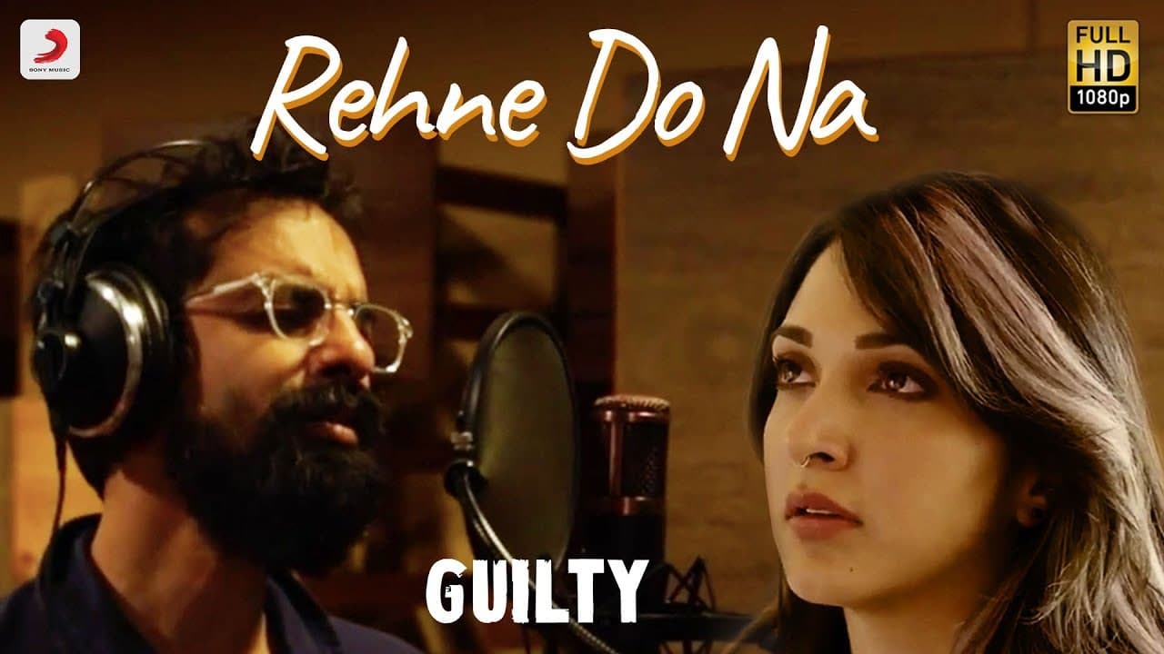 Rehne Do Na - Official Music Video | Guilty | Kiara Advani, Akansha Ranjan, Gurfateh | Ankur Tewari