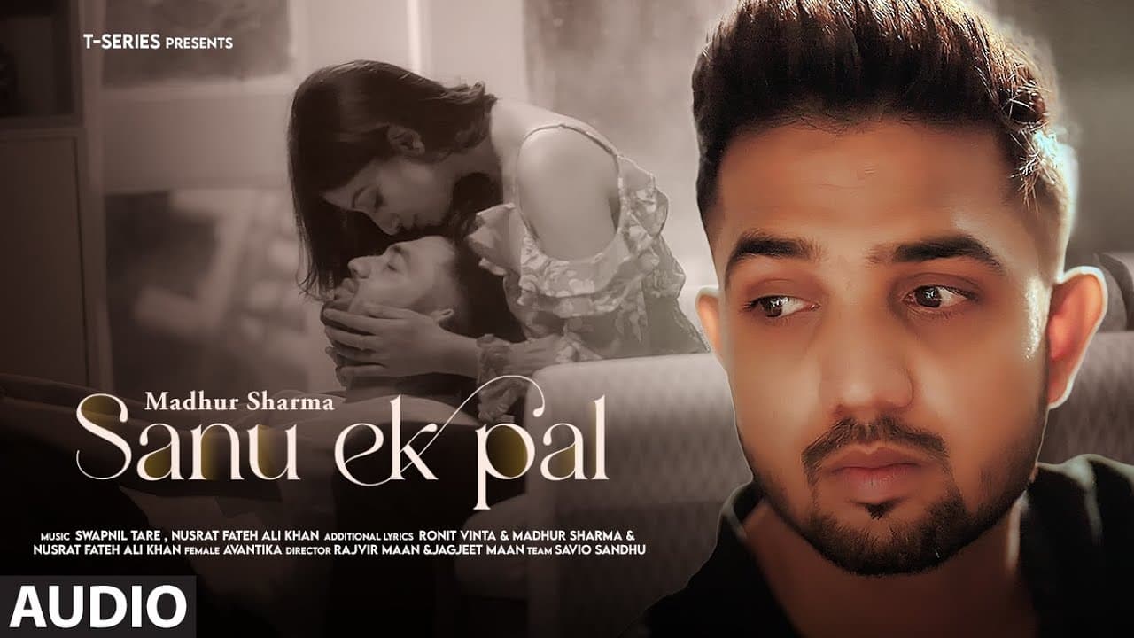 SANU EK PAL (Audio): Madhur Sharma, Avantika | Nusrat Fateh Ali Khan, Swapnil Tare | Ronit Vinta