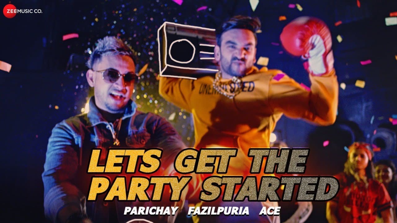 Let’s Get The Party Started | Parichay ft. Fazilpuria & Ace | Official Music Video