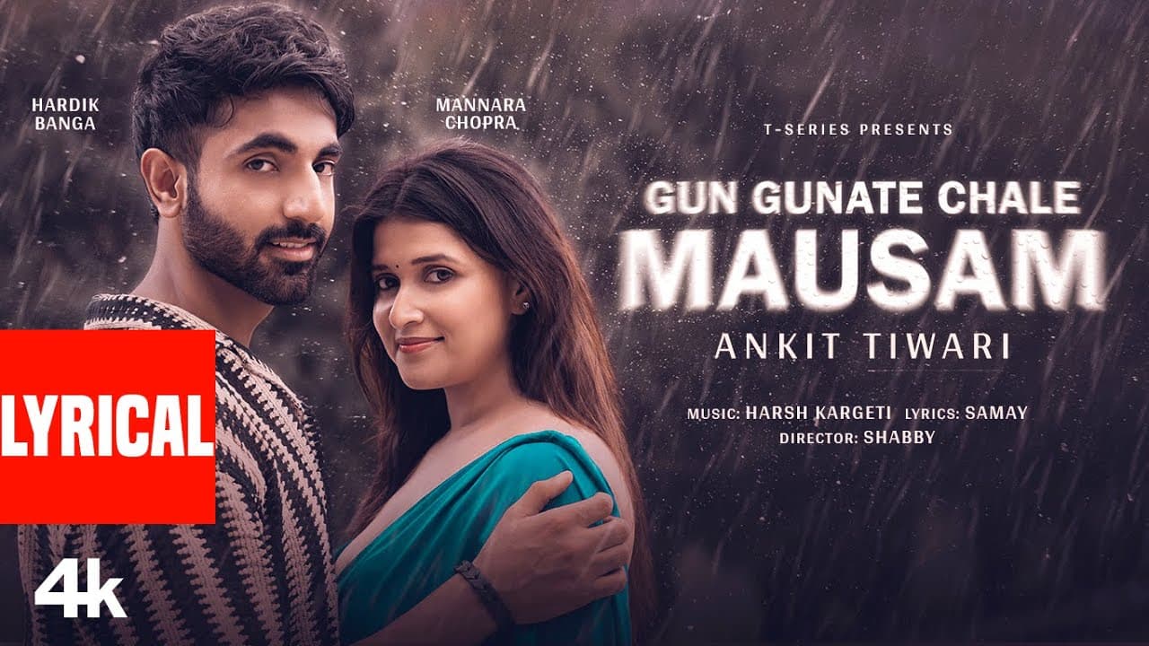 Gun Gunate Chale Mausam (Lyrical Video): Ankit Tiwari | Mannara Chopra, Hardik Banga | Harsh, Samay