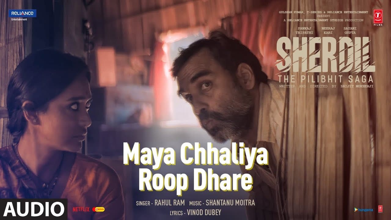 Audio: Maya Chhaliya Roop Dhare -Sherdil: The Pilibhit Saga|Rahul Ram |Pankaj T, Sayani |Bhushan K