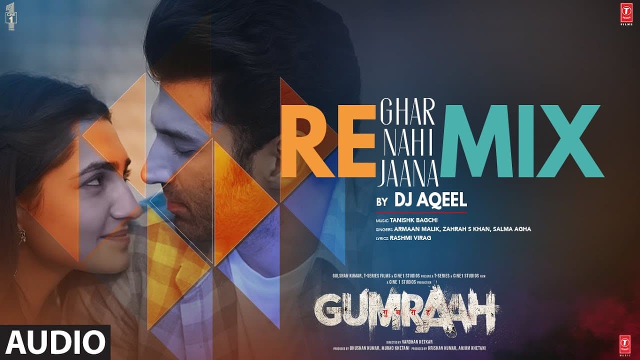 Audio: Ghar Nahi Jaana By DJ Aqeel | Gumraah | Tanishk, Armaan, Zahrah, Salma, Rashmi Virag