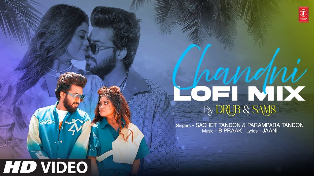 Chandni (Lofi Mix): Sachet Tandon, Parampara Tandon | B Praak, Jaani | DRUB, SAM8 | T-Series