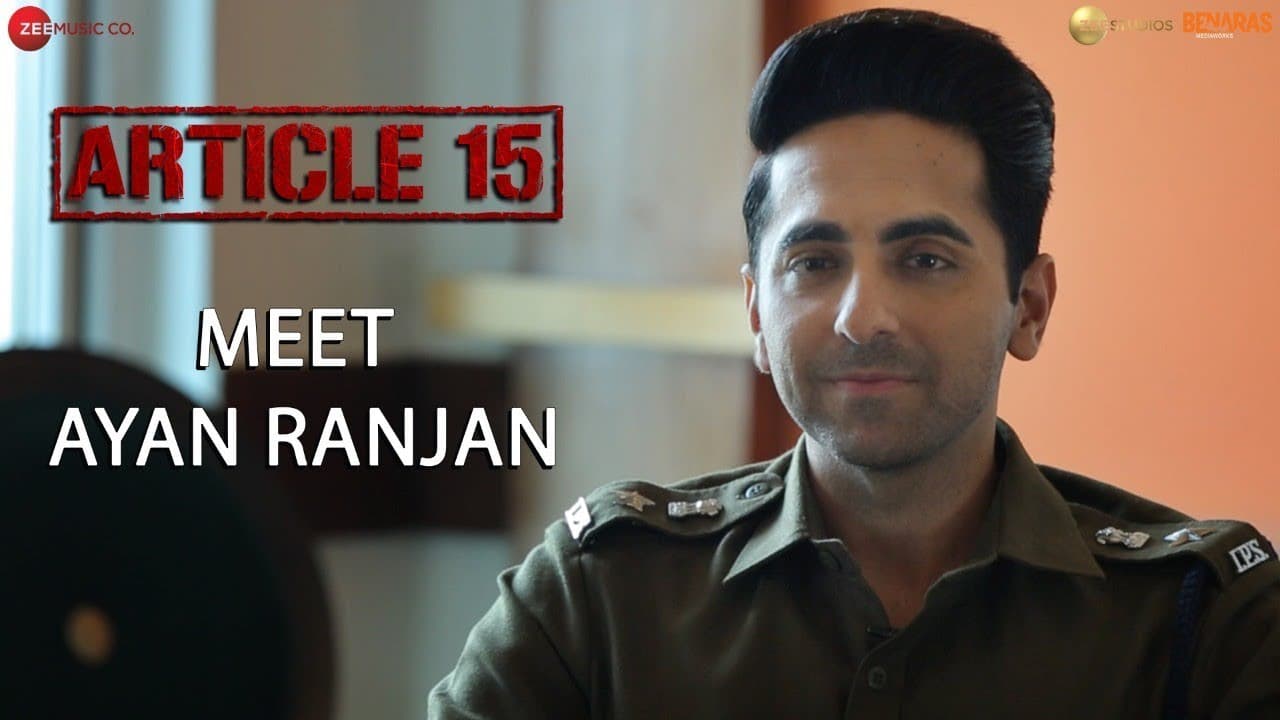 Meet Ayan Ranjan - Article 15 - Ayushmann Khurrana | Anubhav Sinha |  Releasing on 28June2019
