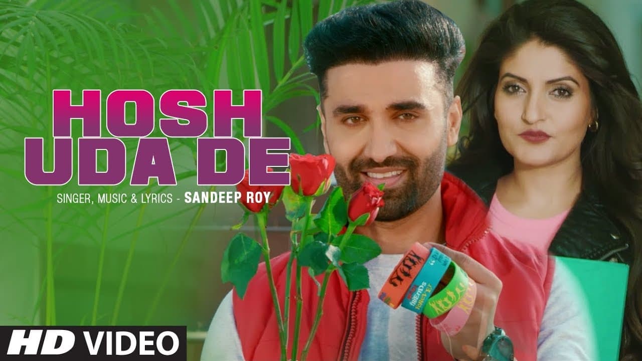 Latest Video Song "Hosh Uda De" Sandeep Roy Feat. Ziya, Jimmy Sharma New Full Video Song 2019