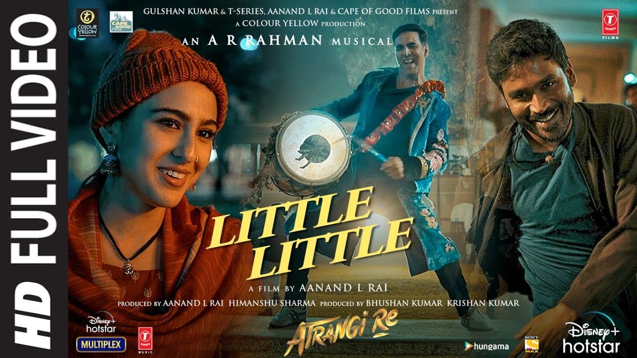 Little Little Full Video |Atrangi Re|@ARRahman|Akshay K, Dhanush, Sara A K | Hiral V, Irshad K