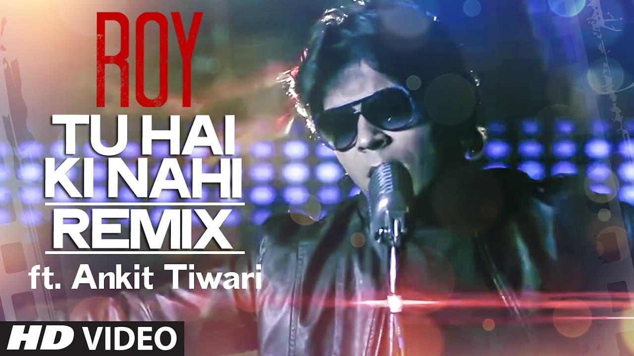 'Tu Hai Ki Nahi' REMIX Video Song ft. Ankit Tiwari | Roy | T-Series