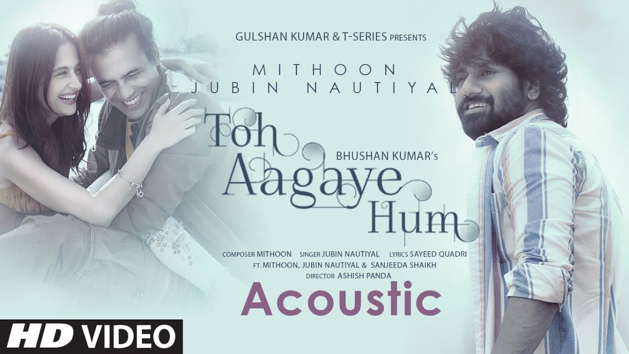 Toh Aagaye Hum (Acoustic) | Mithoon Feat Jubin Nautiyal | Sayeed Quadri