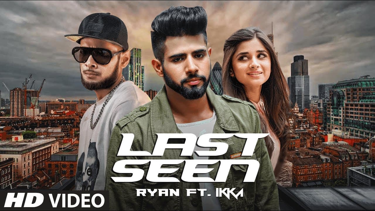 LAST SEEN - Full Video Song | Ryan Ft. IKKA | Latest Punjabi Song 2017