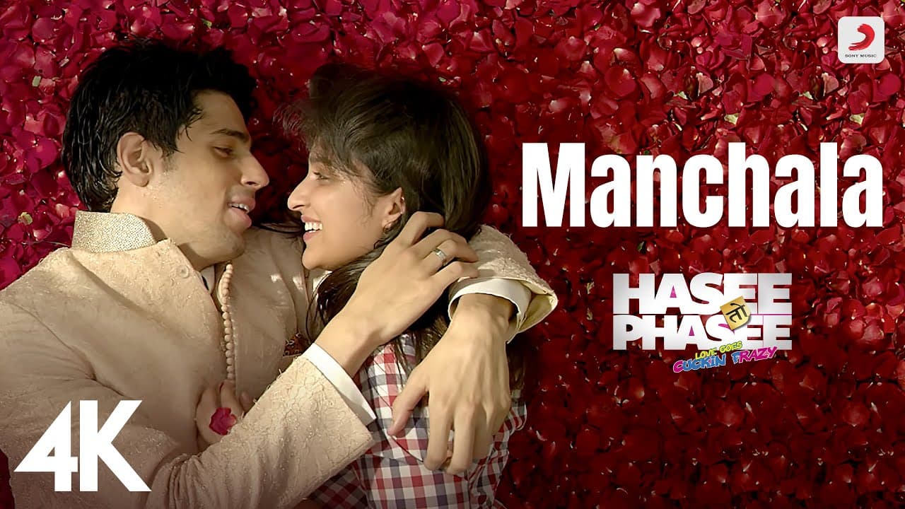 Manchala Full Video - Hasee Toh Phasee|Parineeti, Sidharth|Shafqat Amanat Ali, Nupur Pant | 4K