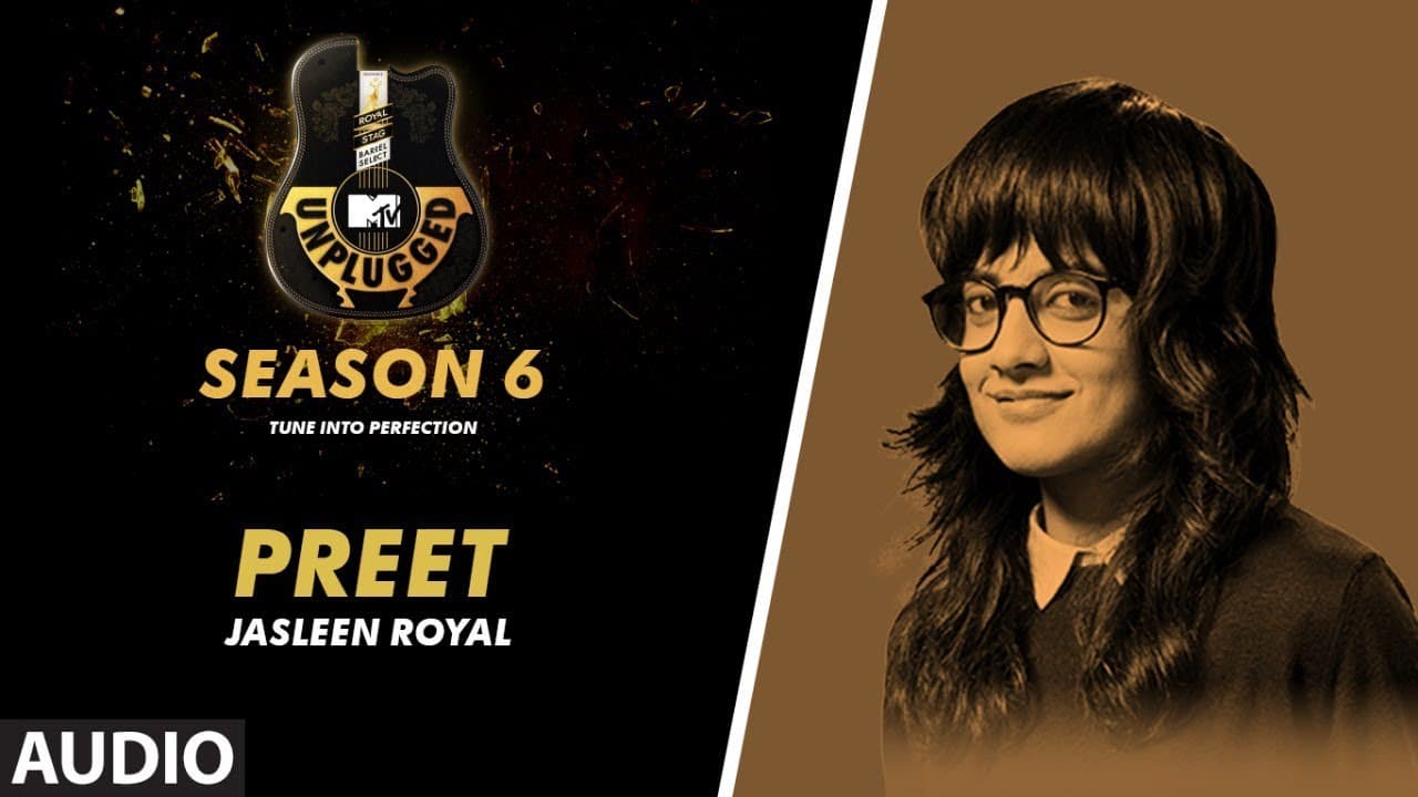 Preet Unplugged Full Audio | MTV Unplugged Season 6 | JASLEEN ROYAL
