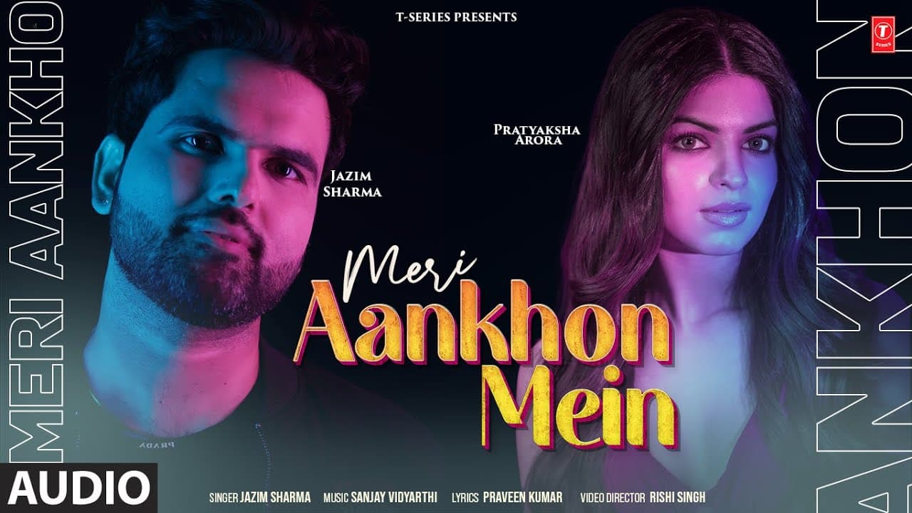 Meri Aankhon Mein (Audio) By Jazim Sharma | Pratyaksha Arora | Sanjay Vidyarthi | Praveen Kumar