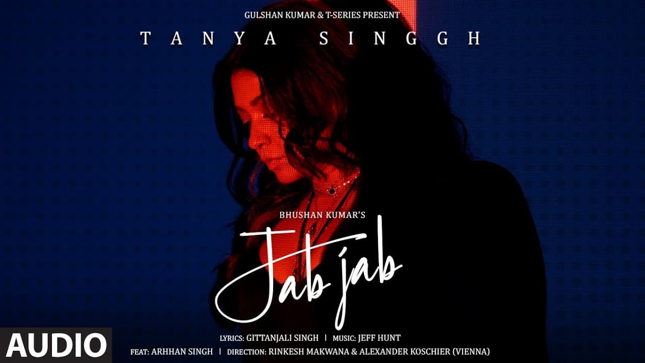 Jab Jab (Audio): Tanya Singgh, Arhhan Singgh | Jeff Hunt |Gittanjali S |Bhushan Kumar