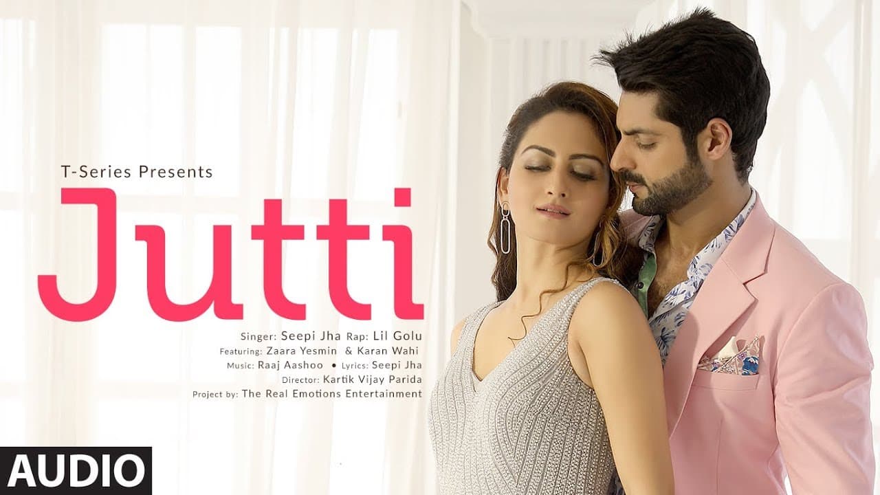 JUTTI Full Audio | Zaara Yesmin,Karan Wahi | Seepi Jha,Lil Golu | Raaj Aashoo | Latest Punjabi Song