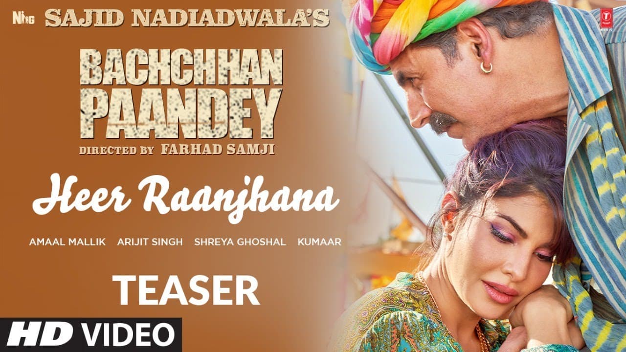 Heer Raanjhana (Teaser) Bachchhan Paandey Akshay, Jacqueline Arijit, Shreya Amaal M Sajid N Farhad S