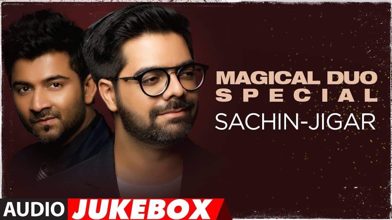 Magical Duo Special: Sachin-Jigar | Latest Bollywood Songs 2018 | Audio Jukebox
