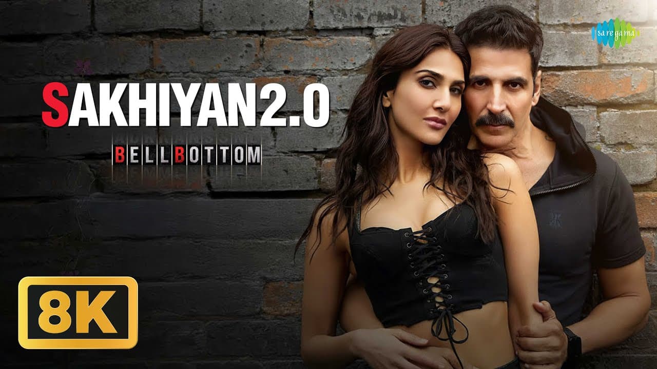 Sakhiyan2.0 - 8K Video| BellBottom | Akshay Kumar, Vaani K, Tanishk B, Babbu, Maninder Buttar,Zara K
