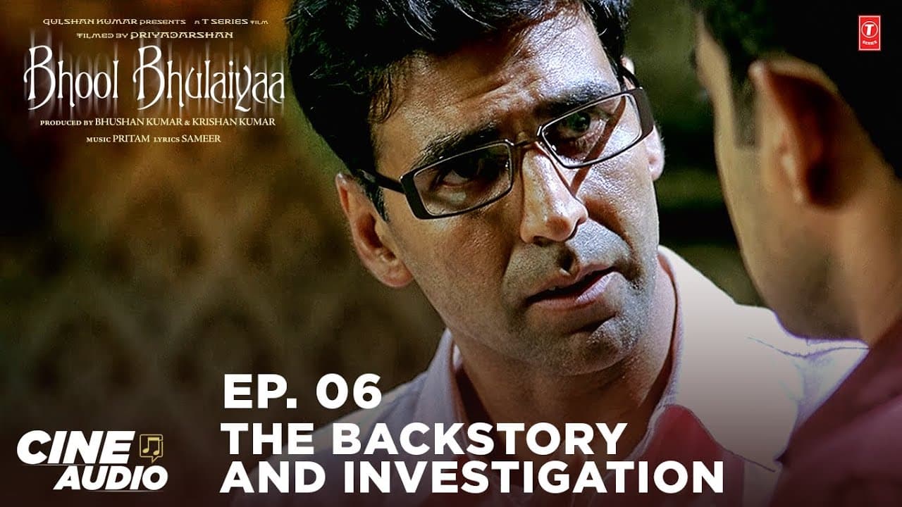Bhool Bhulaiyaa (Cine Audio) Ep 06: The Backstory and Investigation | Akshay, Vidya | Bhushan K