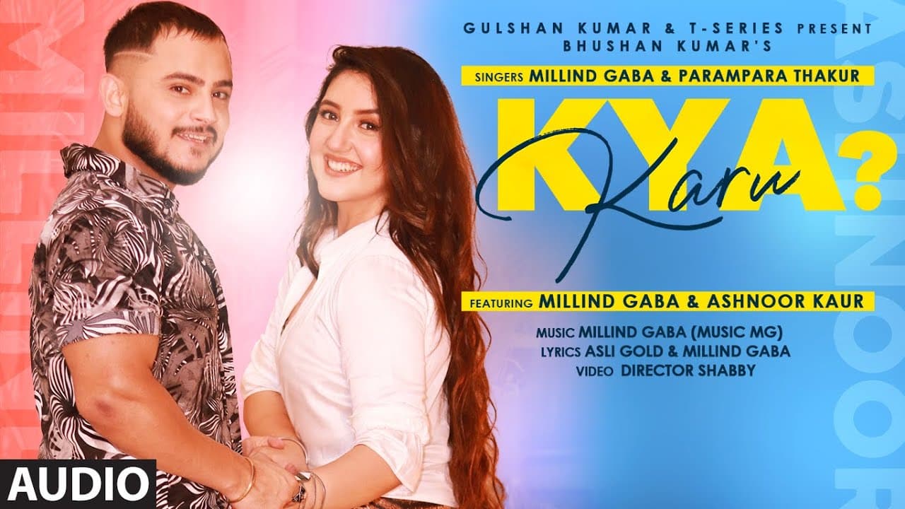 Kya Karu (Audio Song) Millind Gaba Feat Ashnoor K| Parampara T| Asli Gold | Shabby | Bhushan Kumar