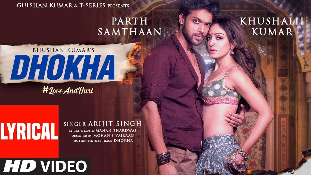MOVIE: Dhokha (Lyrical) | Arijit Singh | Khushalii Kumar, Parth, Nishant, Manan B, Mohan S V