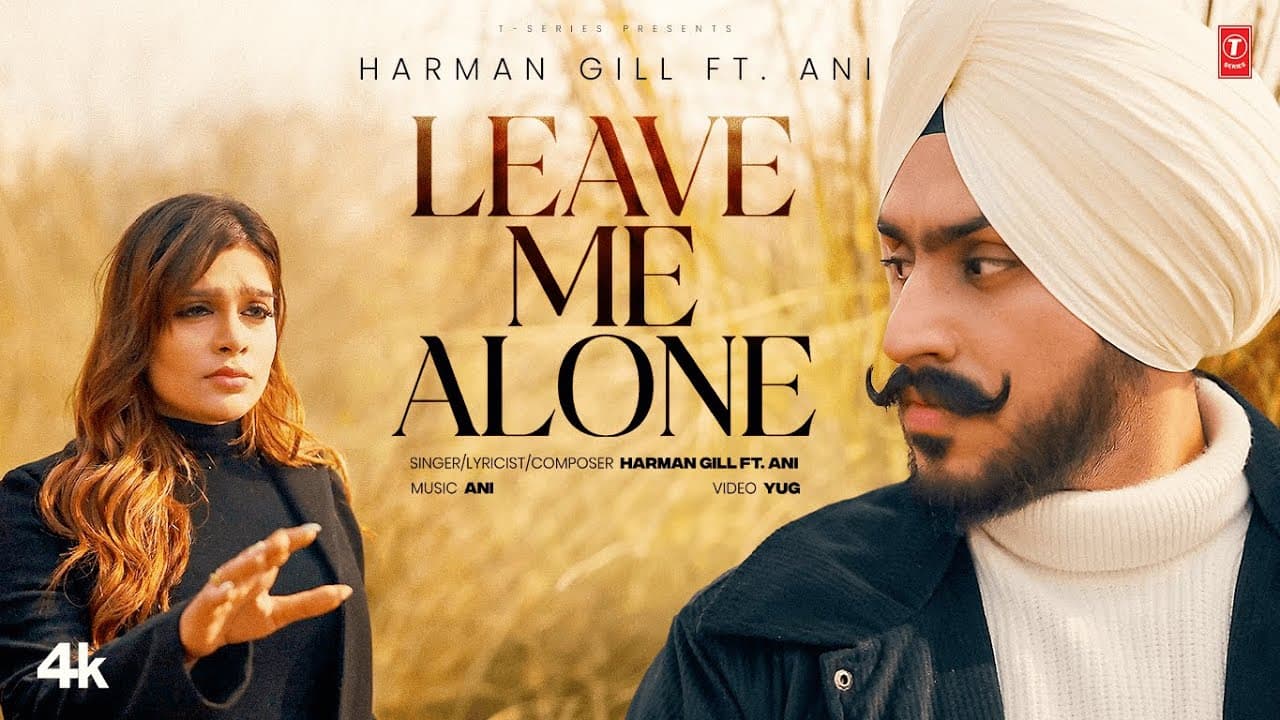 LEAVE ME ALONE (OFFICIAL VIDEO) | HARMAN GILL | ANI | LATEST PUNJABI SONGS 2025