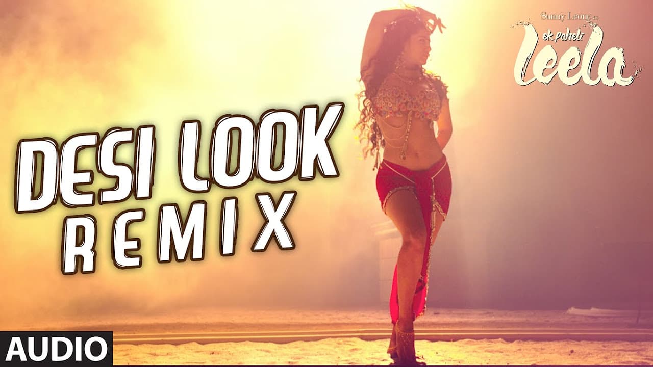 'Desi Look' Remix Full AUDIO Song | Sunny Leone | Ek Paheli Leela