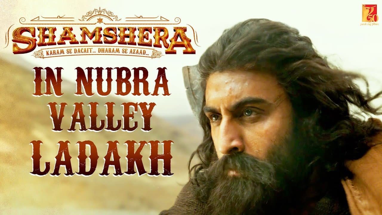 Shamshera in Nubra Valley Ladakh | Making Video | Ranbir Kapoor | Vaani Kapoor | Karan Malhotra