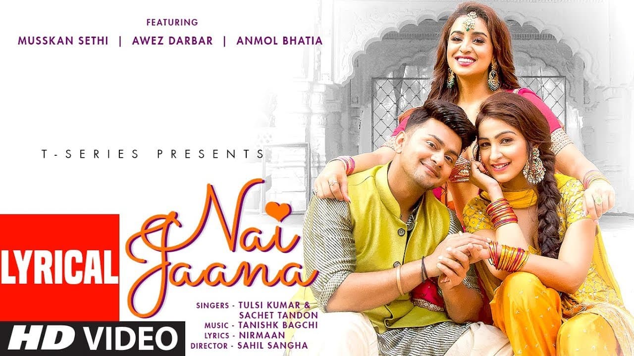 LYRICAL: Nai Jaana | Tulsi Kumar, Sachet Tandon, Tanishk Bagchi | Nirmaan | Awez D,Musskan S,Anmol
