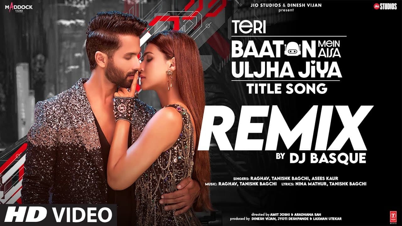 Teri Baaton Mein Aisa Uljha Jiya (Title Song)(Remix): Shahid K,Kriti,Raghav,Tanishk,Asees,Dj Basque